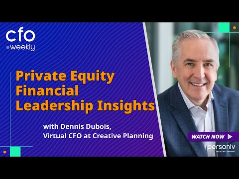 Private Equity Financial Leadership Insights with Dennis DuBois, CFO at Creative Planning