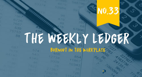 The Ledger No. 33: Burnout in the Workplace